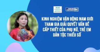 Kinh nghiệm vận động nam giới tham gia giải quyết vấn đề cấp thiết của phụ nữ, trẻ em dân tộc thiểu số