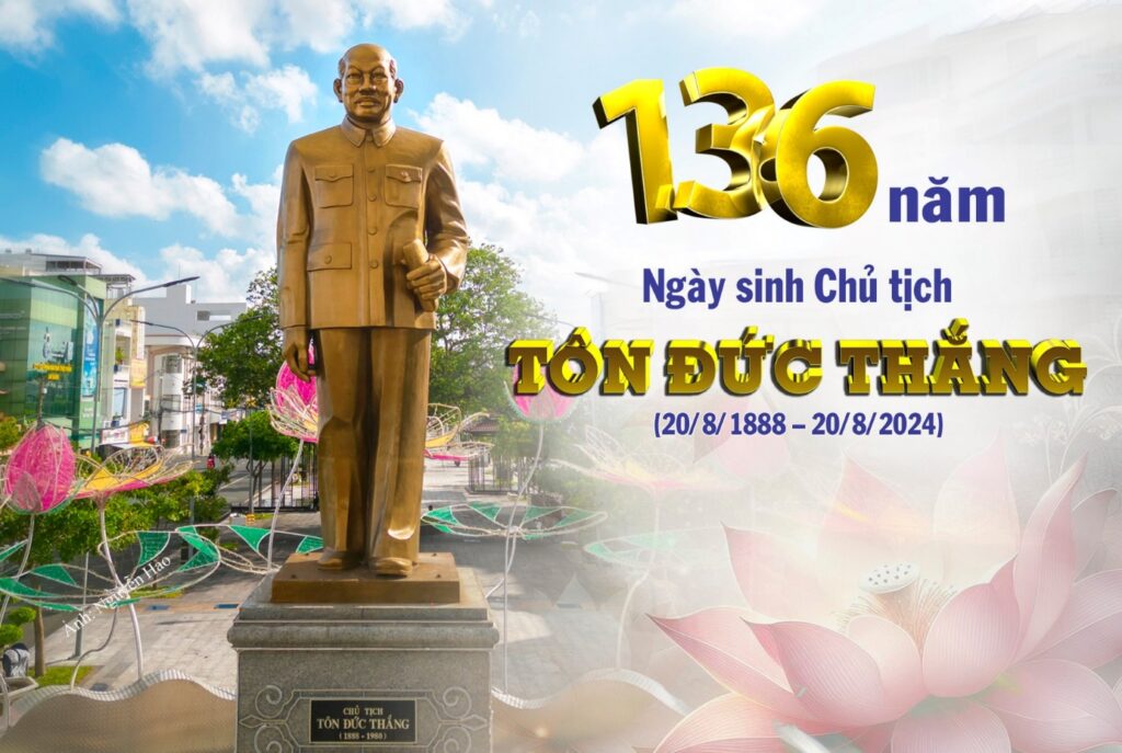 Kỷ niệm 136 năm Ngày sinh Chủ tịch Tôn Đức Thắng (20/8/1888 – 20/8/2024)